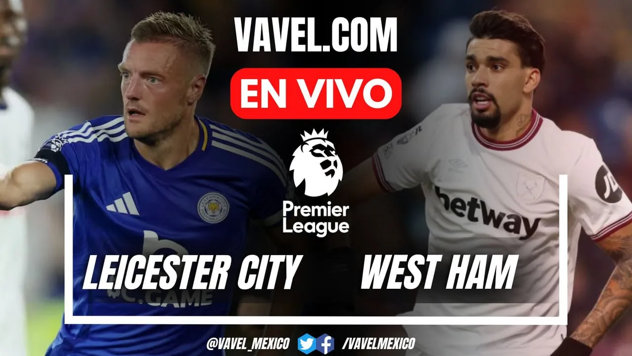 ¡Batalla en el King Power! Leicester City y West Ham se enfrentan en un duelo decisivo